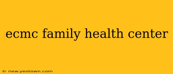 ecmc family health center