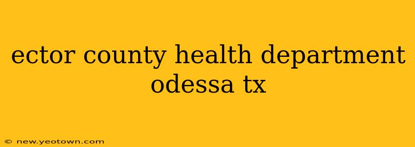 ector county health department odessa tx