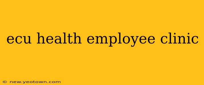 ecu health employee clinic