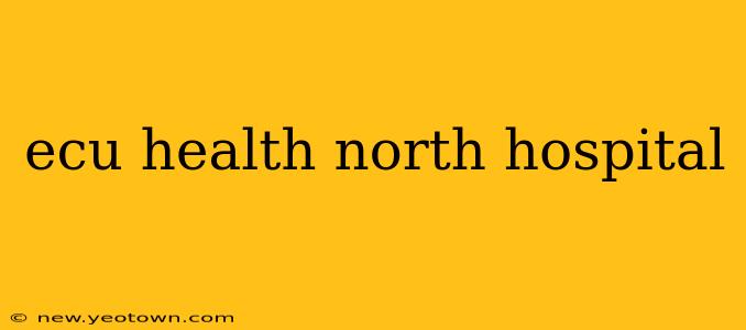 ecu health north hospital