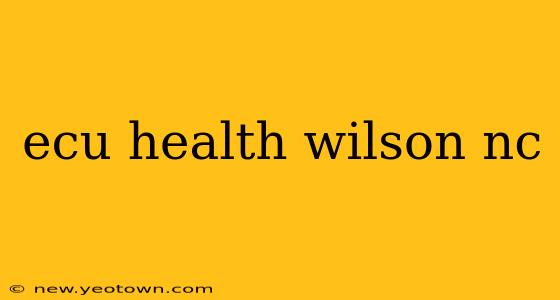 ecu health wilson nc
