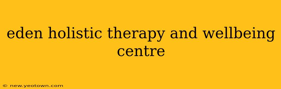 eden holistic therapy and wellbeing centre