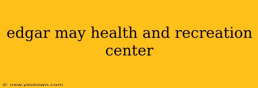 edgar may health and recreation center