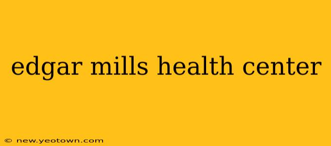 edgar mills health center