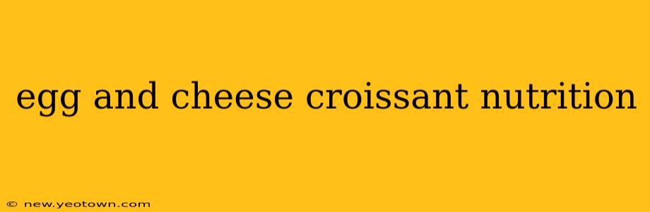 egg and cheese croissant nutrition