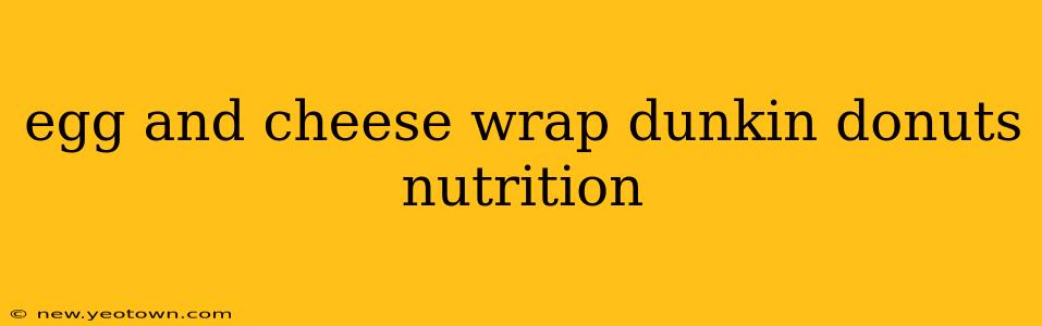 egg and cheese wrap dunkin donuts nutrition