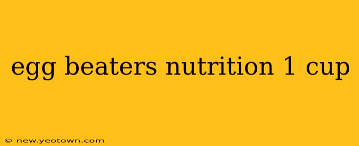 egg beaters nutrition 1 cup