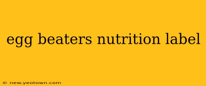 egg beaters nutrition label