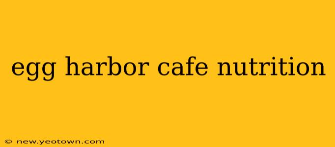 egg harbor cafe nutrition