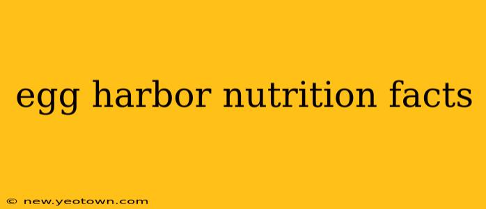 egg harbor nutrition facts