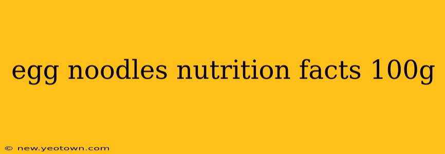 egg noodles nutrition facts 100g