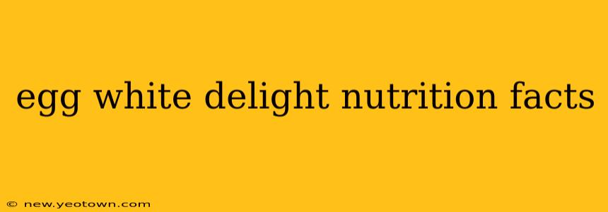 egg white delight nutrition facts