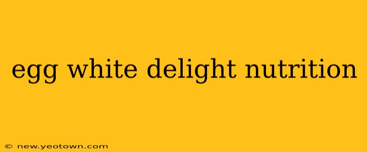 egg white delight nutrition