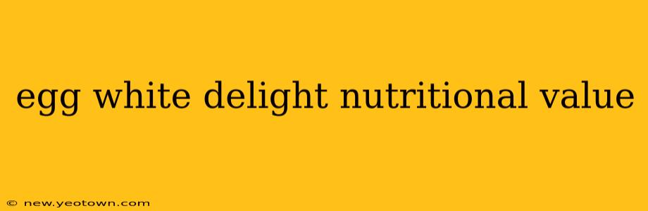 egg white delight nutritional value