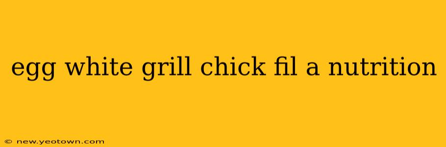 egg white grill chick fil a nutrition