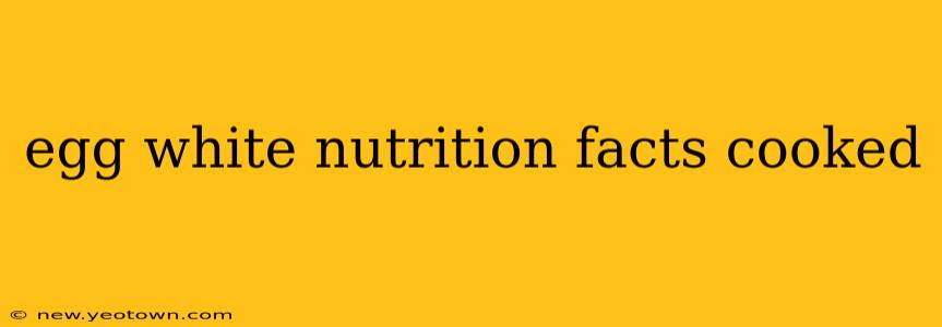 egg white nutrition facts cooked