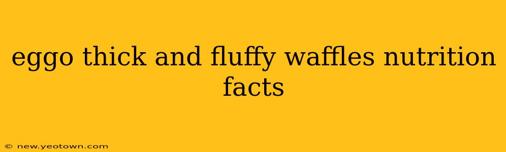 eggo thick and fluffy waffles nutrition facts