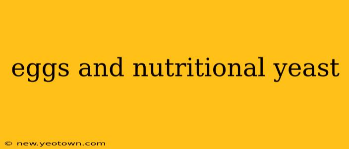 eggs and nutritional yeast