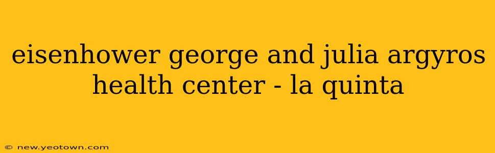 eisenhower george and julia argyros health center - la quinta