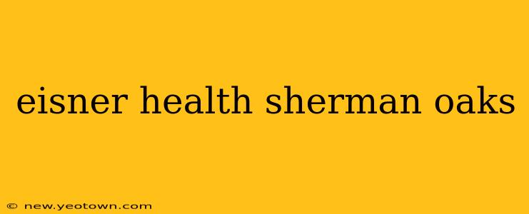 eisner health sherman oaks