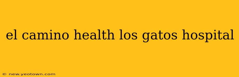 el camino health los gatos hospital