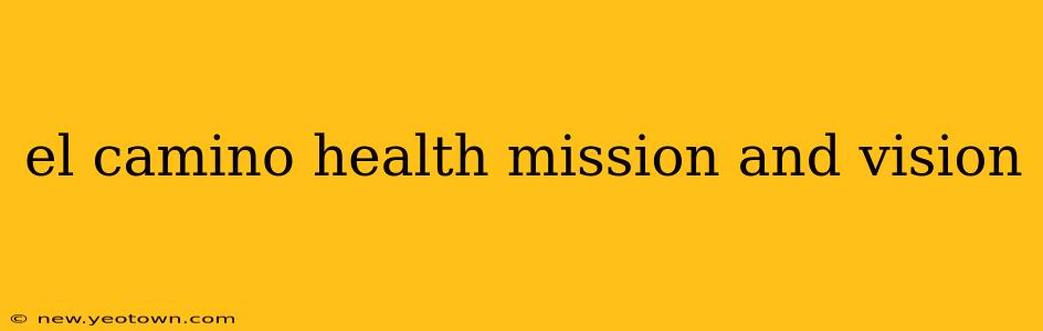 el camino health mission and vision