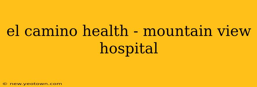 el camino health - mountain view hospital