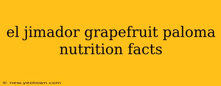 el jimador grapefruit paloma nutrition facts
