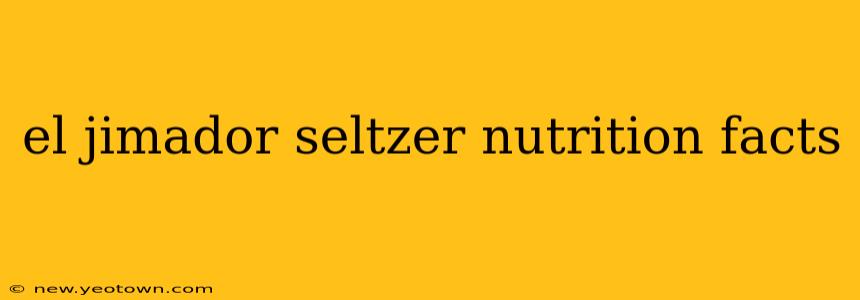 el jimador seltzer nutrition facts