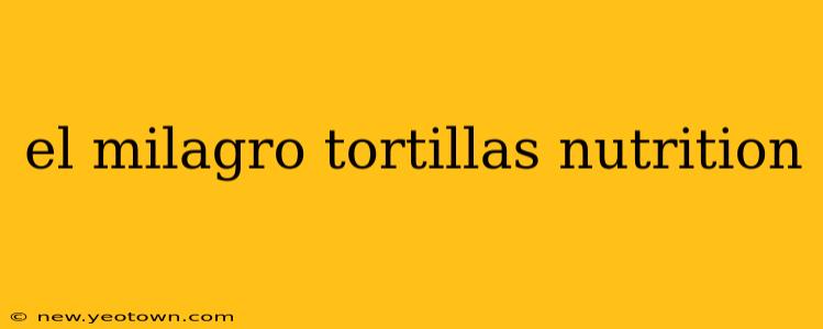 el milagro tortillas nutrition