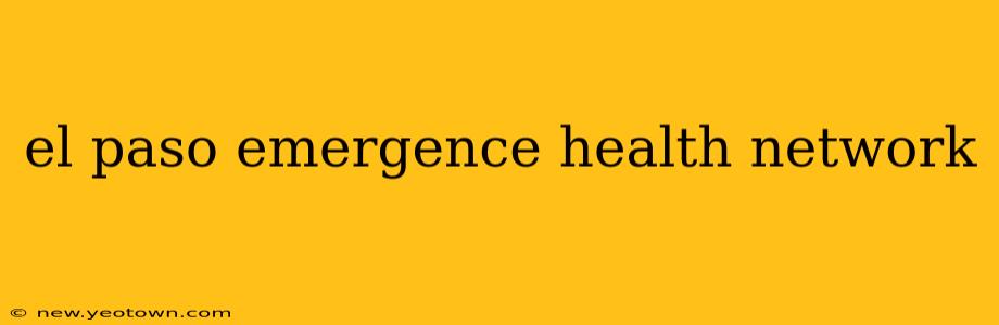 el paso emergence health network