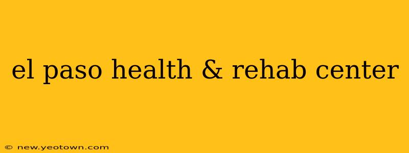 el paso health & rehab center