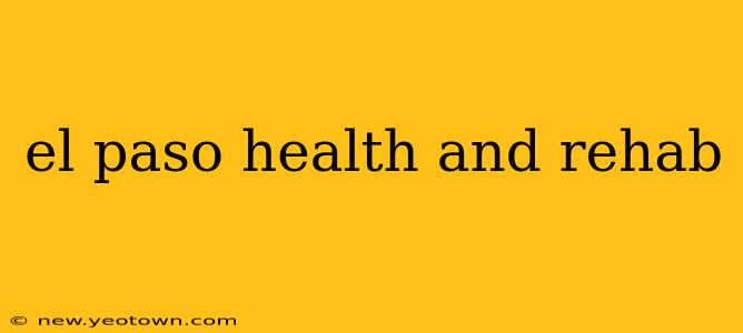el paso health and rehab