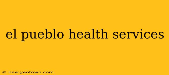 el pueblo health services