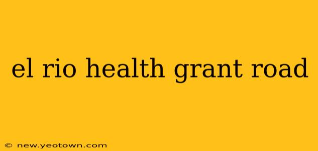 el rio health grant road