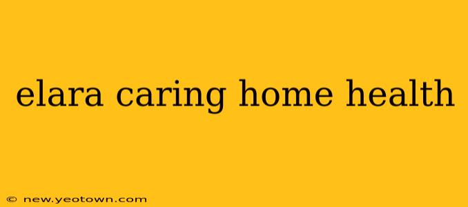 elara caring home health