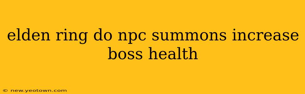 elden ring do npc summons increase boss health