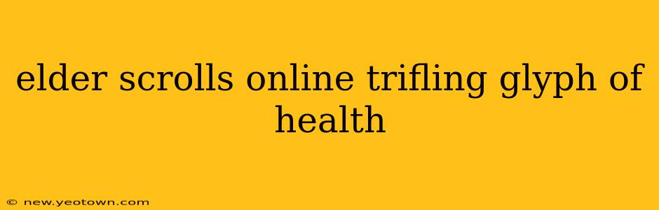 elder scrolls online trifling glyph of health