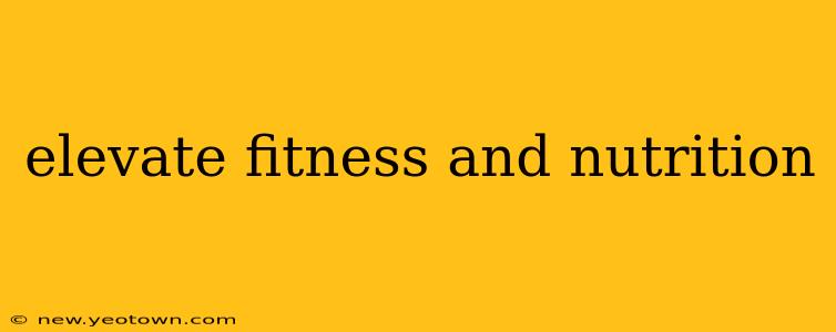 elevate fitness and nutrition