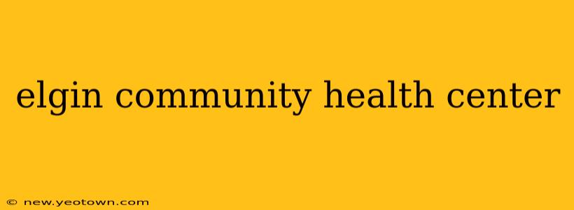 elgin community health center