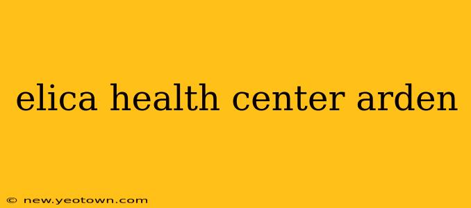 elica health center arden