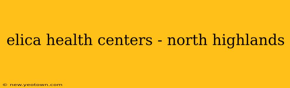 elica health centers - north highlands