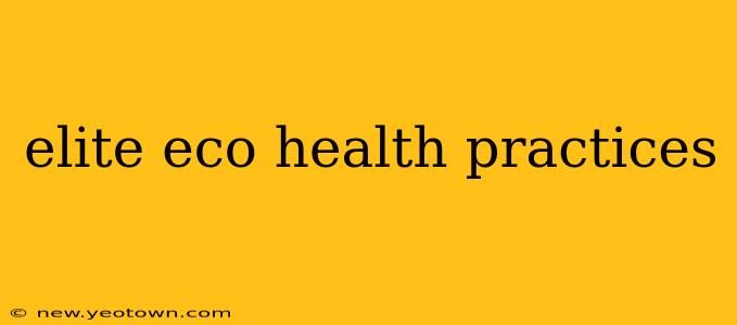 elite eco health practices