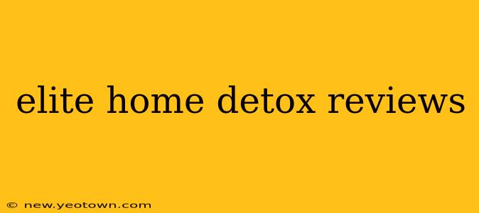 elite home detox reviews