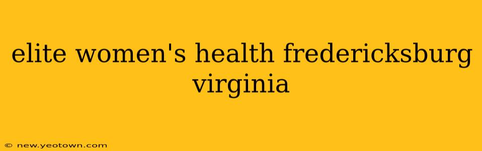 elite women's health fredericksburg virginia