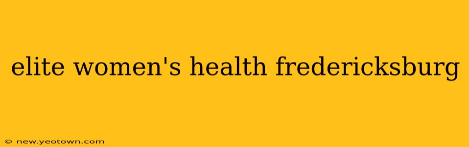 elite women's health fredericksburg