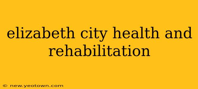 elizabeth city health and rehabilitation