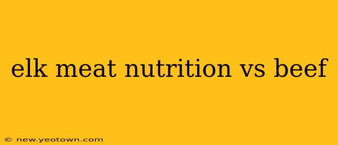 elk meat nutrition vs beef