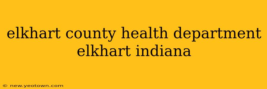 elkhart county health department elkhart indiana