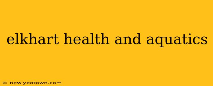 elkhart health and aquatics